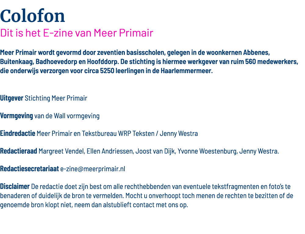 Colofon Dit is het E-zine van Meer Primair Meer Primair wordt gevormd door zeventien basisscholen, gelegen in de woon   