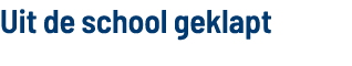 Uit de school geklapt