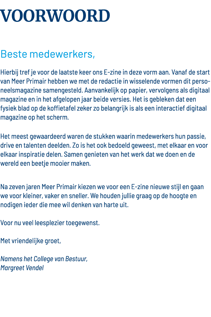 VOORWOORD Beste medewerkers, Hierbij tref je voor de laatste keer ons E-zine in deze vorm aan  Vanaf de start van Mee   