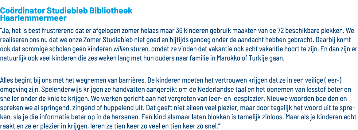 Coördinator Studiebieb Bibliotheek Haarlemmermeer  Ja, het is best frustrerend dat er afgelopen zomer helaas maar 36    