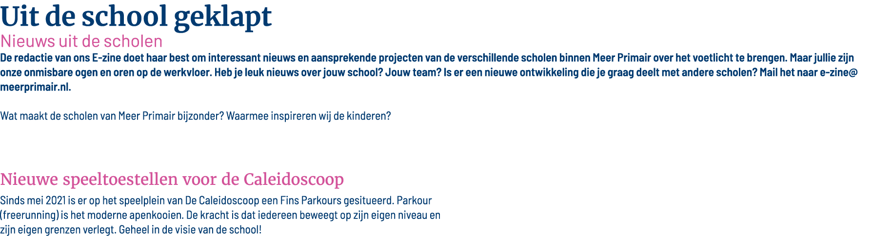 Uit de school geklapt Nieuws uit de scholen De redactie van ons E-zine doet haar best om interessant nieuws en aanspr   