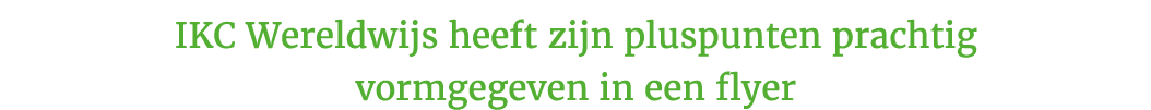 IKC Wereldwijs heeft zijn pluspunten prachtig vormgegeven in een flyer
