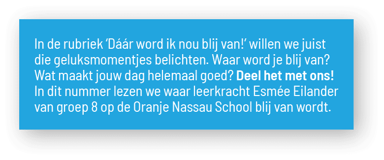 In de rubriek  Dáár word ik nou blij van   willen we juist die geluksmomentjes belichten  Waar word je blij van  Wat    