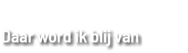 Daar word ik blij van