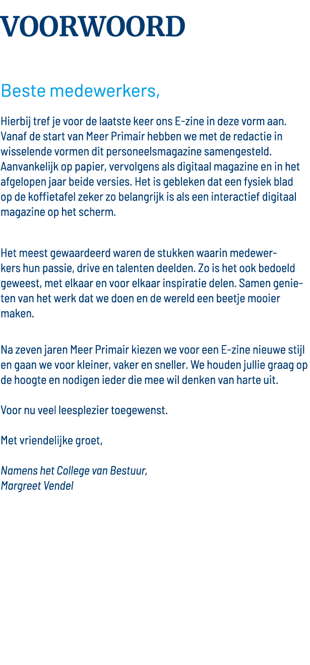 VOORWOORD Beste medewerkers, Hierbij tref je voor de laatste keer ons E-zine in deze vorm aan  Vanaf de start van Mee   