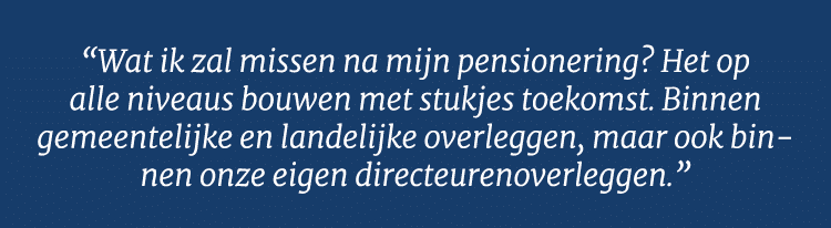  Wat ik zal missen na mijn pensionering  Het op alle niveaus bouwen met stukjes toekomst  Binnen gemeentelijke en lan   