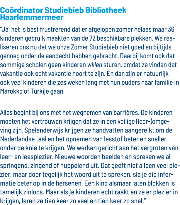Coördinator Studiebieb Bibliotheek Haarlemmermeer  Ja, het is best frustrerend dat er afgelopen zomer helaas maar 36    