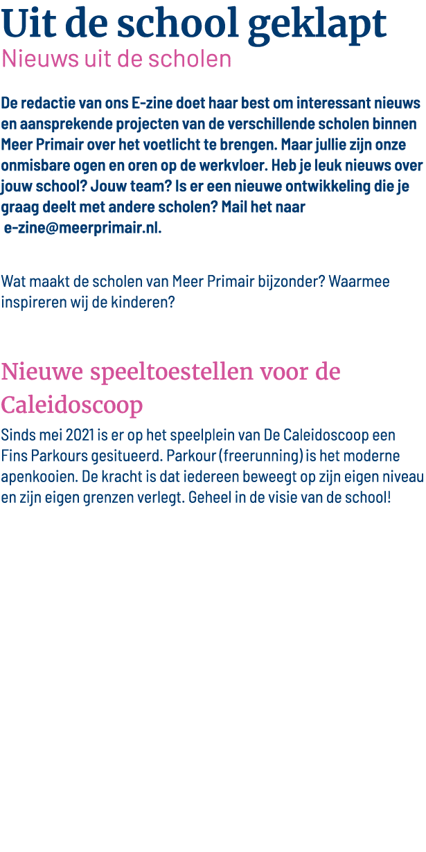 Uit de school geklapt Nieuws uit de scholen De redactie van ons E-zine doet haar best om interessant nieuws en aanspr   