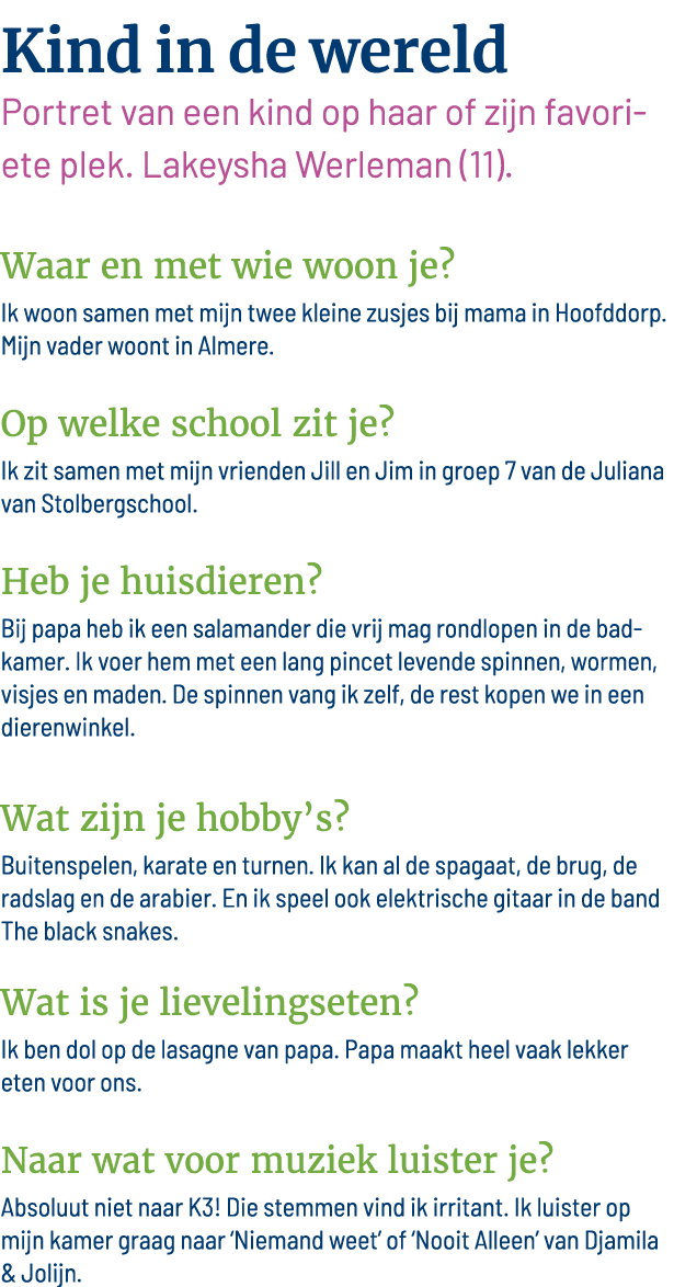 Kind in de wereld Portret van een kind op haar of zijn favoriete plek  Lakeysha Werleman (11)   Waar en met wie woon    