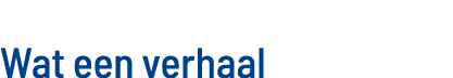 Wat een verhaal
