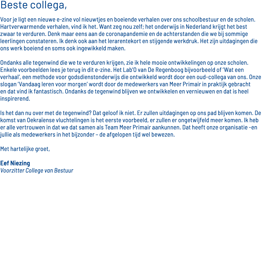 Beste collega, Voor je ligt een nieuwe e-zine vol nieuwtjes en boeiende verhalen over ons schoolbestuur en de scholen   