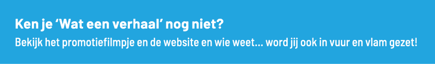 Ken je  Wat een verhaal  nog niet  Bekijk het promotiefilmpje en de website en wie weet    word jij ook in vuur en vl   