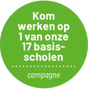 Kom werken op 1 van onze 17 basis  - scholen campagne