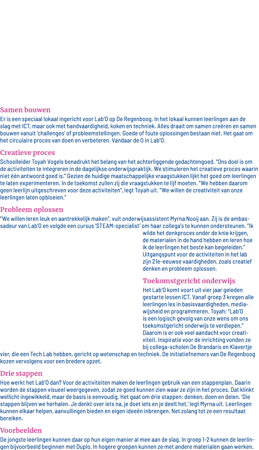 Samen bouwen Er is een speciaal lokaal ingericht voor Lab O op De Regenboog  In het lokaal kunnen leerlingen aan de s   