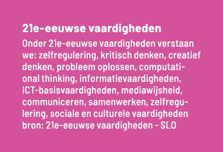 21e-eeuwse vaardigheden Onder 21e-eeuwse vaardigheden verstaan we: zelfregulering, kritisch denken, creatief denken,    