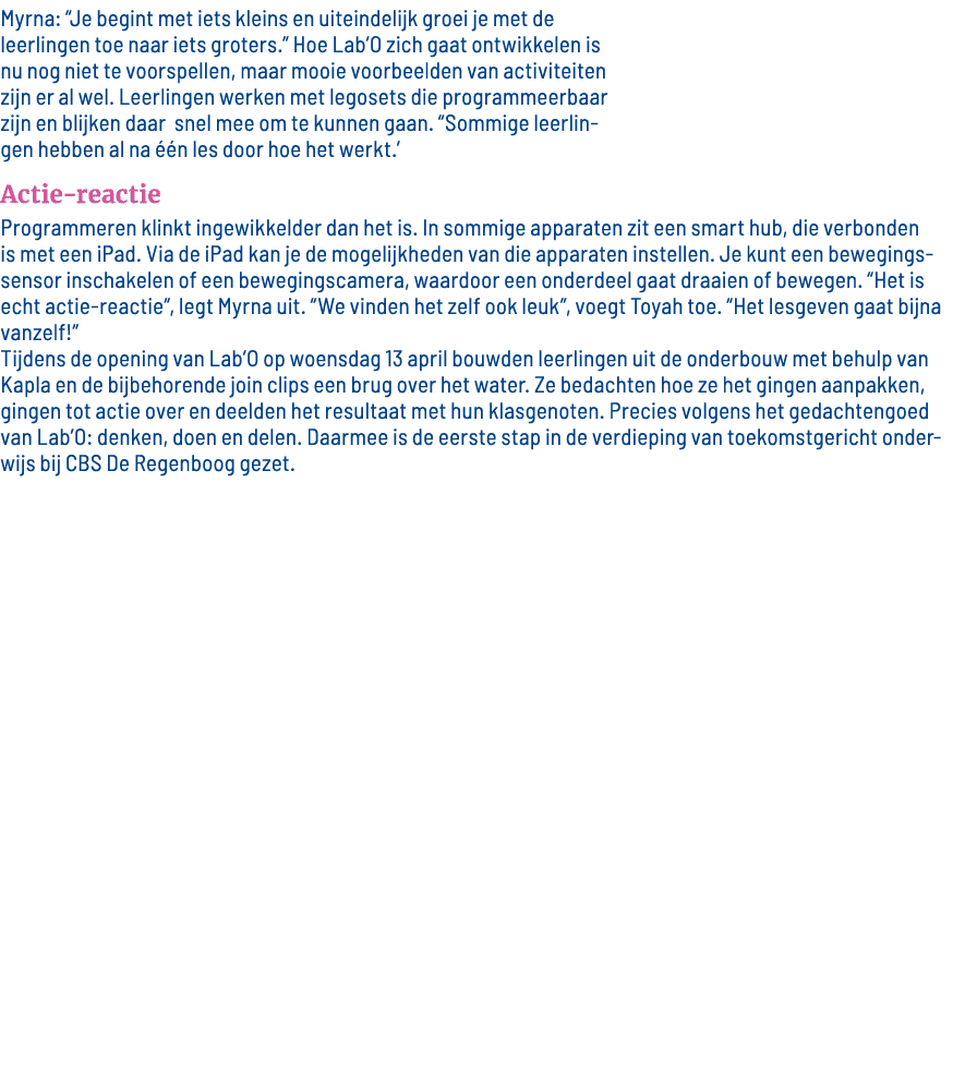 Myrna:  Je begint met iets kleins en uiteindelijk groei je met de leerlingen toe naar iets groters   Hoe Lab O zich g   
