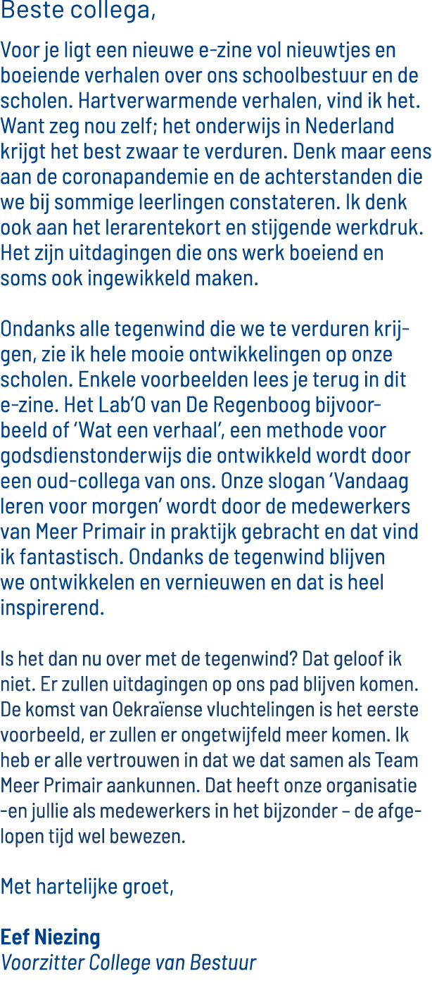 Beste collega, Voor je ligt een nieuwe e-zine vol nieuwtjes en boeiende verhalen over ons schoolbestuur en de scholen   