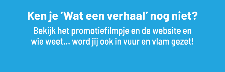 Ken je  Wat een verhaal  nog niet  Bekijk het promotiefilmpje en de website en wie weet    word jij ook in vuur en vl   