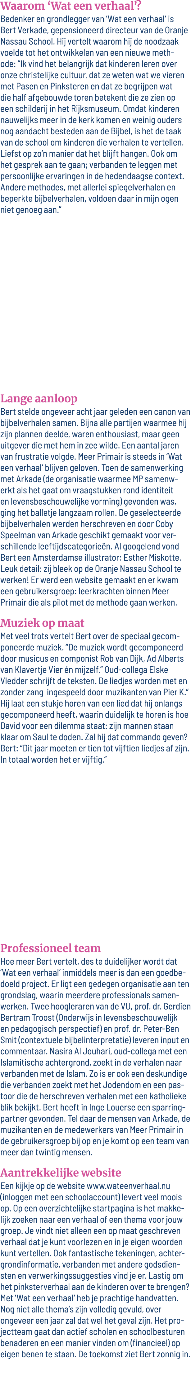 Waarom  Wat een verhaal   Bedenker en grondlegger van  Wat een verhaal  is Bert Verkade, gepensioneerd directeur van    