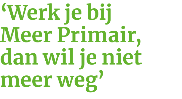  Werk je bij Meer Primair, dan wil je niet meer weg 