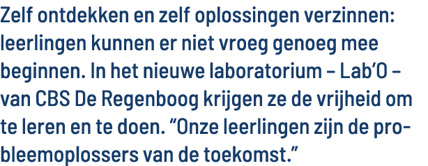 Zelf ontdekken en zelf oplossingen verzinnen: leerlingen kunnen er niet vroeg genoeg mee beginnen  In het nieuwe labo   