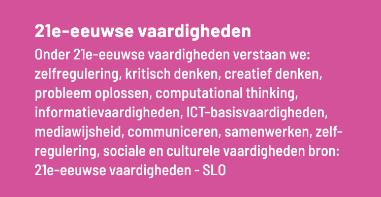 21e-eeuwse vaardigheden Onder 21e-eeuwse vaardigheden verstaan we: zelfregulering, kritisch denken, creatief denken,    