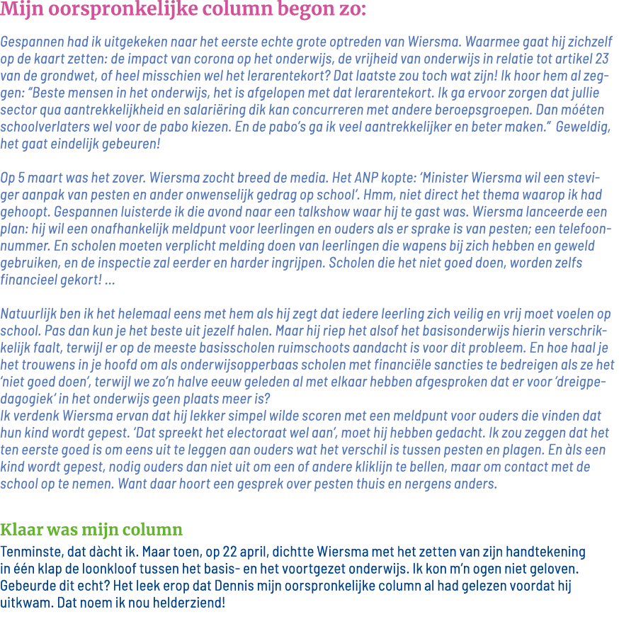 Mijn oorspronkelijke column begon zo: Gespannen had ik uitgekeken naar het eerste echte grote optreden van Wiersma  W   