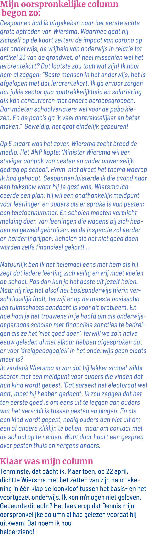Mijn oorspronkelijke column begon zo: Gespannen had ik uitgekeken naar het eerste echte grote optreden van Wiersma  W   