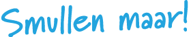 Smullen maar 